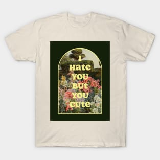 I hate you but you cute T-Shirt